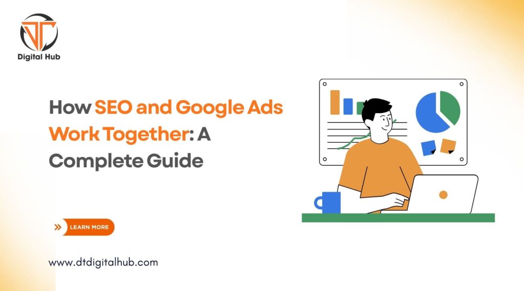 How SEO and Google Ads Work Together A Complete Guide