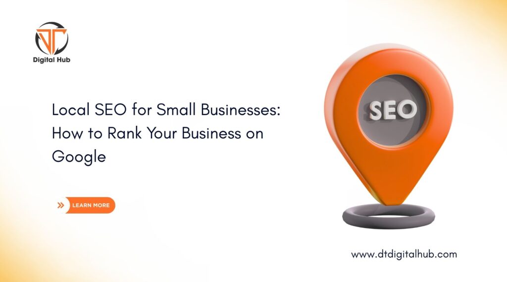 Local SEO for Small Businesses: How to Rank Your Business on Google