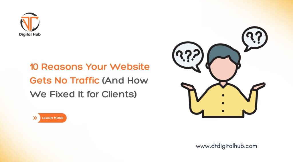 10 Reasons Your Website Gets No Traffic (And How We Fixed It for Clients)