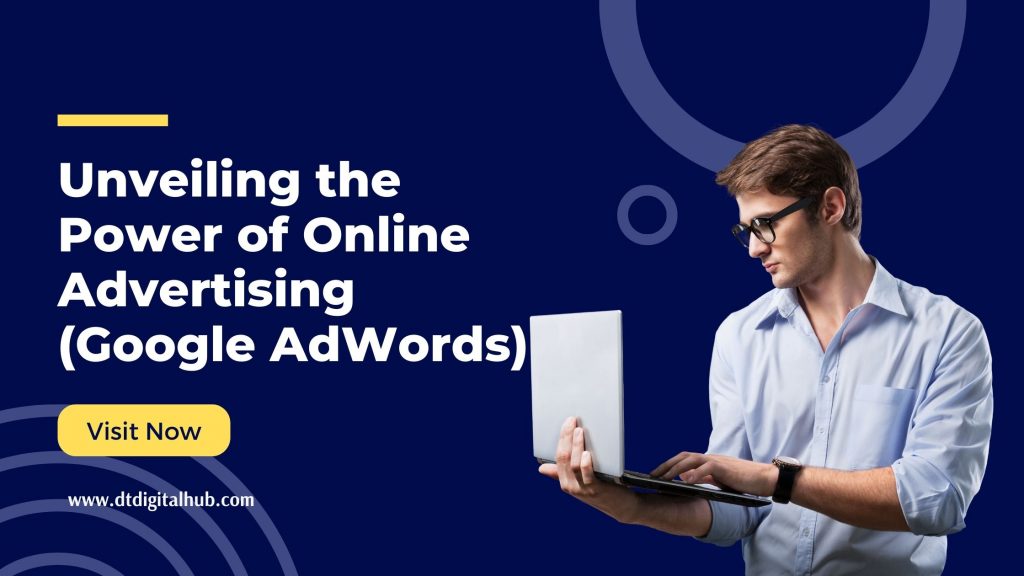 Unveiling the Power of Online Advertising (Google AdWords)